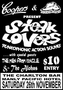 Coopers and T-Bone Music
      present Steak Lovers Punkophonic Action Sound with special guests
      The Men from U.N.C.L.E. and The Alohas.  $10 entry.  The Charlton
      Bar, Manly Pacific Hotel, Saturday 26th November